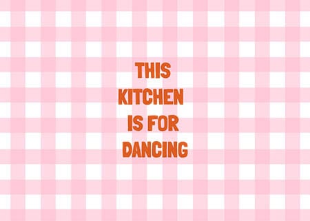 The Kitchen is for Dancing