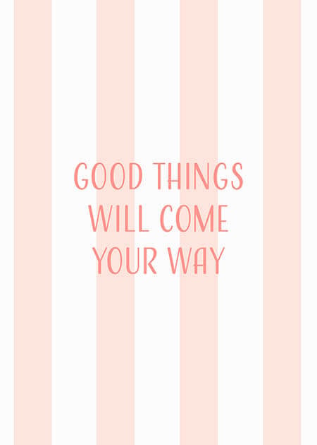 Good Things Come Your Way